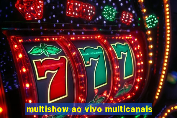 multishow ao vivo multicanais